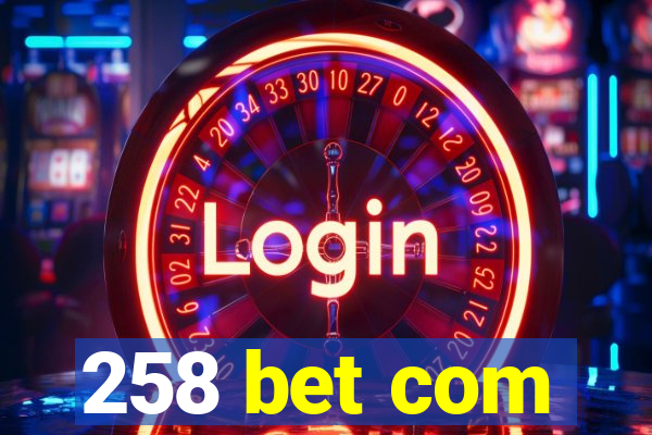 258 bet com